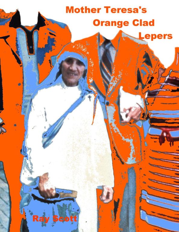 Mother Teresa\'s Orange Clad Lepers jail poetry Ray Scott